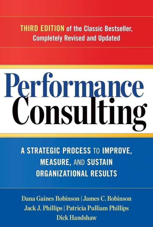 Performance Consulting: A Strategic Process to Improve, Measure, and Sustain Organizational Results Paperback – June 1, 2015